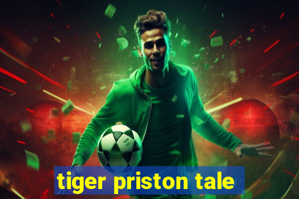 tiger priston tale